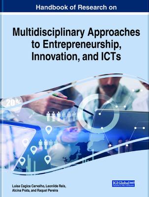 Handbook of Research on Multidisciplinary Approaches to Entrepreneurship, Innovation, and ICTs (Hardback)