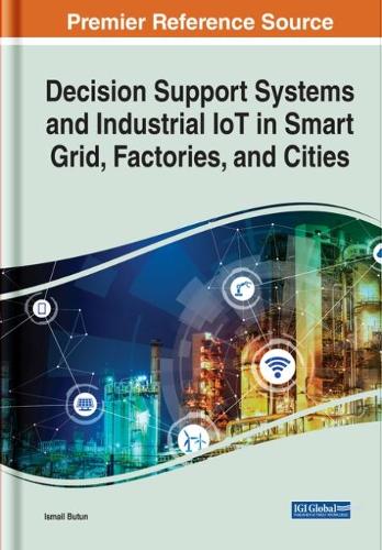 Decision Support Systems and Industrial IoT in Smart Grid, Factories ...