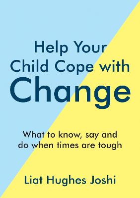 Help Your Child Cope with Change: What to Know, Say and Do When Times are Tough (Paperback)