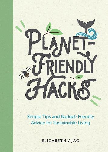 Planet-Friendly Hacks: Simple Tips and Budget-Friendly Advice for Sustainable Living (Paperback)