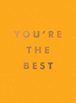 You're the Best: Uplifting Quotes and Awesome Affirmations for Absolute Legends (Hardback)
