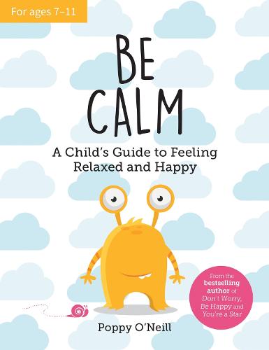 Be Calm: A Child's Guide to Feeling Relaxed and Happy (Paperback)
