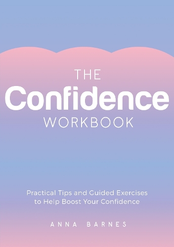 The Confidence Workbook: Practical Tips and Guided Exercises to Help Boost Your Confidence (Paperback)