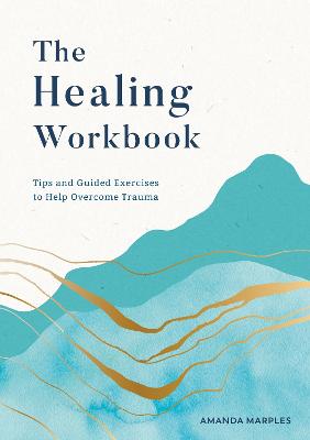 The Healing Workbook: Tips and Guided Exercises to Help Overcome Trauma (Paperback)