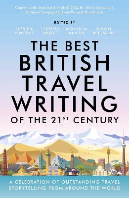 The Best British Travel Writing of the 21st Century: A Celebration of Outstanding Travel Storytelling from Around the World (Paperback)