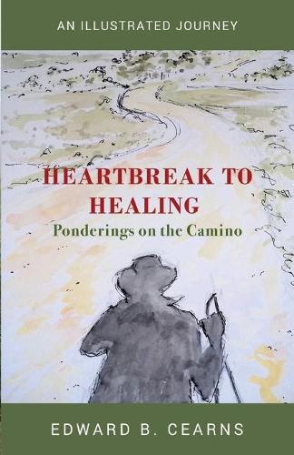 Heartbreak to Healing - Ponderings on the Camino (Paperback)