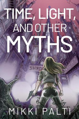 Time, Light, and Other Myths (Paperback)