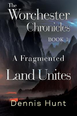 The Worchester Chronicles Book 1: A Fragmented Land Unites (Paperback)