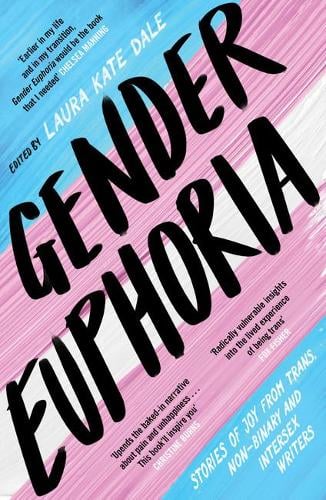 Gender Euphoria: Stories of joy from trans, non-binary and intersex writers (Paperback)