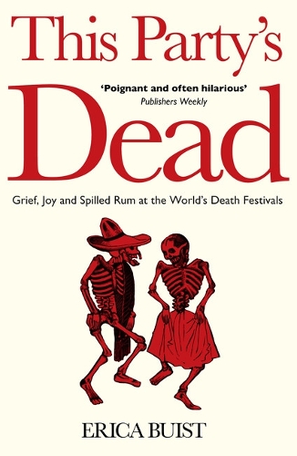 This Party's Dead: Grief, Joy and Spilled Rum at the World's Death Festivals (Paperback)