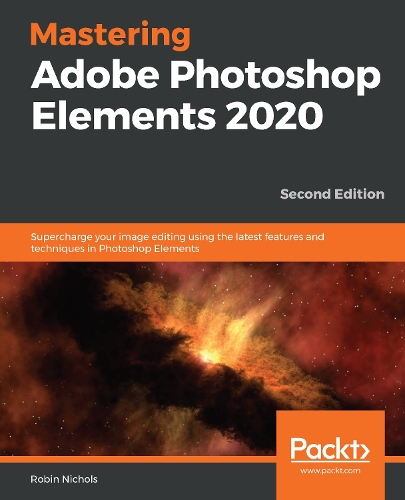 Mastering Photoshop Elements 2020: Excel in Digital photography and image editing for print and web using the latest Photoshop Elements 2020 (Paperback)
