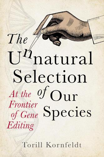The Unnatural Selection of Our Species: At the Frontier of Gene Editing (Hardback)
