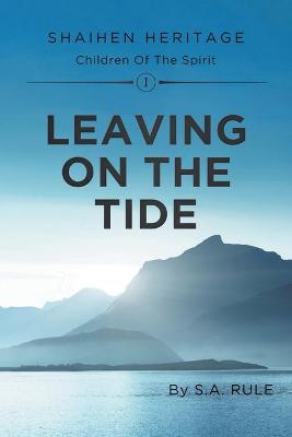 Leaving On The Tide: Shaihen Heritage Children Of The Spirit Volume I (Paperback)