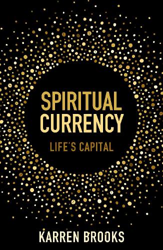 Spiritual Currency: embark on a journey through your spirituality and consciousness (Paperback)