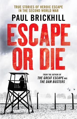 Escape or Die: True stories of heroic escape in the Second World War (Paperback)