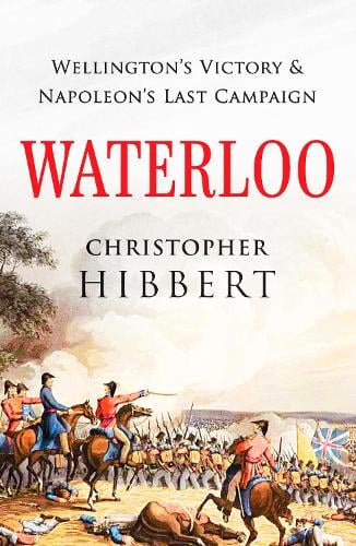 Waterloo: Wellington's Victory and Napoleon's Last Campaign (Paperback)