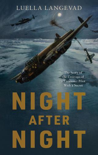 Night After Night: The Story of the Courage of a Lancaster Pilot With a Secret (Paperback)