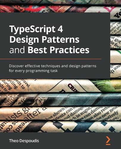 TypeScript 4 Design Patterns and Best Practices by Theofanis Despoudis ...