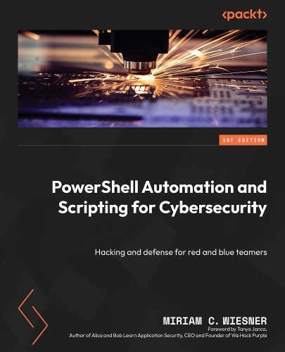 PowerShell Automation and Scripting for Cybersecurity by Miriam C ...