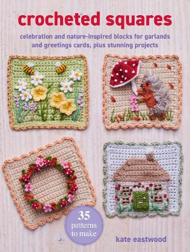 Crocheted Squares: 35 patterns to make by Kate Eastwood | Waterstones