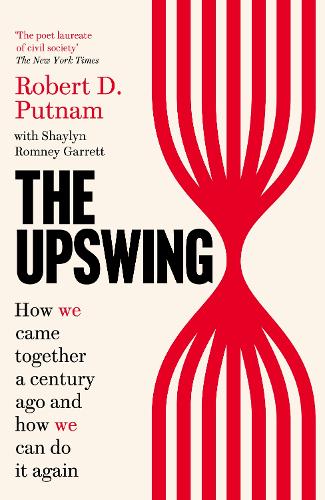 The Upswing: How We Came Together a Century Ago and How We Can Do It Again (Hardback)