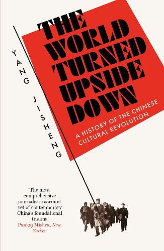 The World Turned Upside Down: A History of the Chinese Cultural Revolution (Paperback)