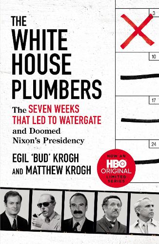The White House Plumbers: The Seven Weeks That Led to Watergate and Doomed Nixon's Presidency (Paperback)