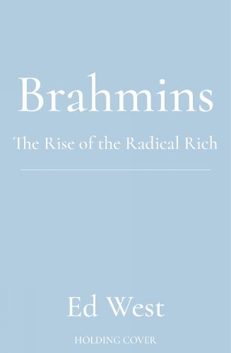 Brahmins: The Rise of the Radical Rich (Hardback)