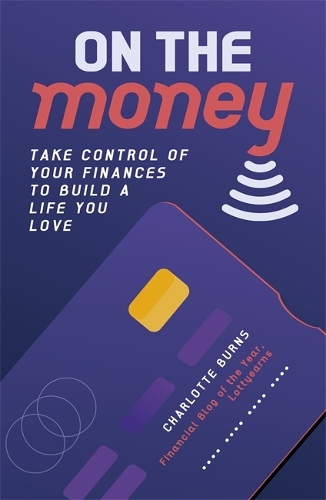 On the Money: Take control of your finances to build a life you love (Paperback)