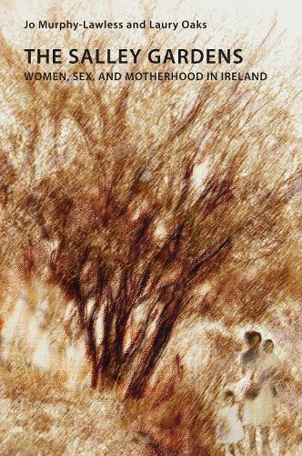 The Salley Gardens: Women, Sex, and Motherhood in Ireland - Reimagining Ireland 106 (Paperback)
