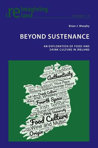 Beyond Sustenance: An Exploration of Food and Drink Culture in Ireland - Reimagining Ireland 119 (Paperback)