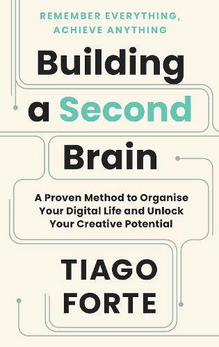 Building a Second Brain: A Proven Method to Organize Your Digital Life and Unlock Your Creative Potential (Hardback)