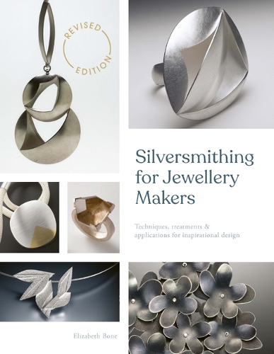 Silversmithing for Jewellery Makers (New Edition): Techniques, Treatments & Applications for Inspirational Design (Paperback)