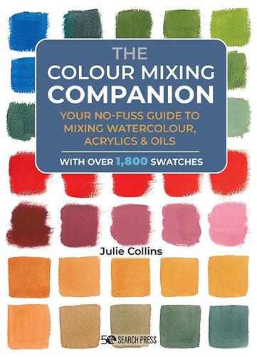 The Colour Mixing Companion: Your No-Fuss Guide to Mixing Watercolour, Acrylics and Oils - The Companion Series (Hardback)
