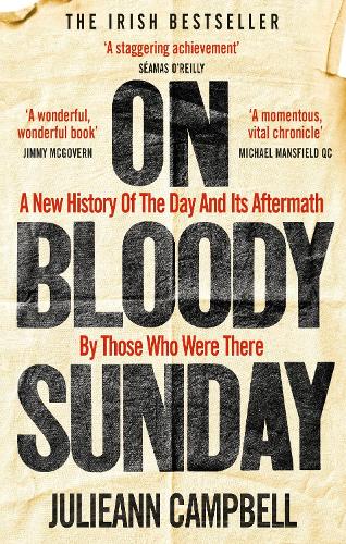 On Bloody Sunday: A New History Of The Day And Its Aftermath - By The People Who Were There (Paperback)