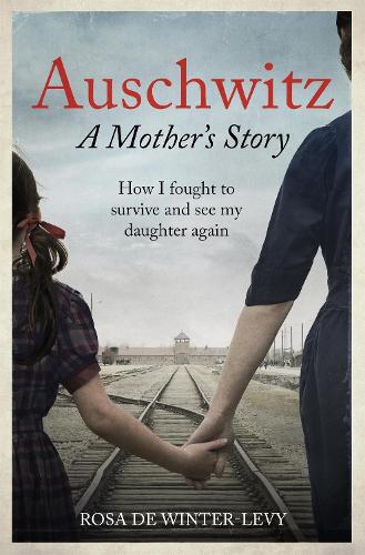 Auschwitz A Mother's Story: How I fought to survive and see my daughter again (Paperback)
