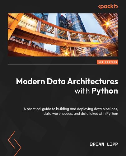 Modern Data Architectures with Python by Brian Lipp | Waterstones