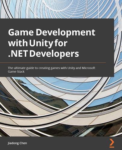 Game Development with Unity for .NET Developers by Jiadong Chen ...