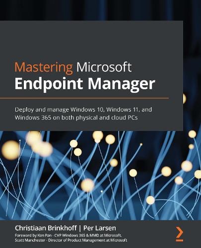 Mastering Microsoft Endpoint Manager: Deploy and manage Windows 10, Windows 11, and Windows 365 on both physical and cloud PCs (Paperback)