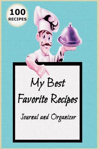 My Favorite Recipes: Blank Recipe Book to Write In: Collect the Recipes You  Love in Your Own Custom Cookbook, (100-Recipe Journal and Organizer)