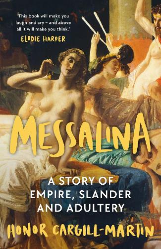 Messalina: A Story of Empire, Slander and Adultery (Hardback)
