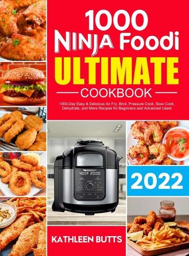 The Big Ninja Foodi Cookbook: 1000-Days Easy & Delicious Ninja Foodi Pressure Cooker and Air Fryer Recipes for Beginners and Advanced Users [Book]