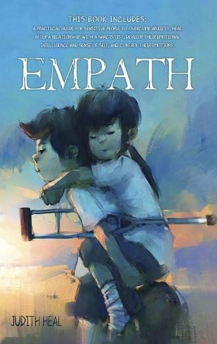 Empath: A practical guide for sensitive people to overcome anxiety, heal after a relationship with a narcissist, develop their emotional intelligence and sense of self, and control their emotions (Hardback)