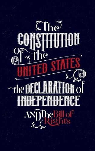 The Constitution of the United States of America: The Declaration of  Independence, The Bill of Rights