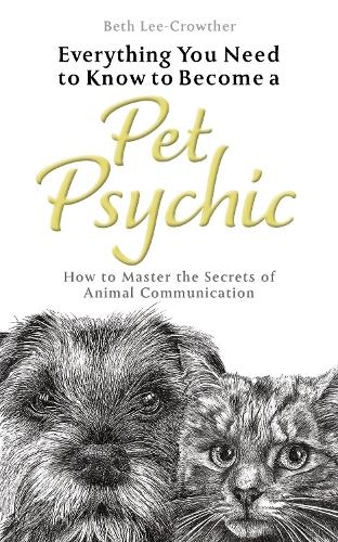 Everything You Need to Know to Become a Pet Psychic: How to Master the Secrets of Animal Communication (Paperback)