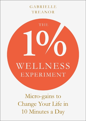 The 1% Wellness Experiment: Micro-gains to Change Your Life in 10 Minutes a Day (Paperback)