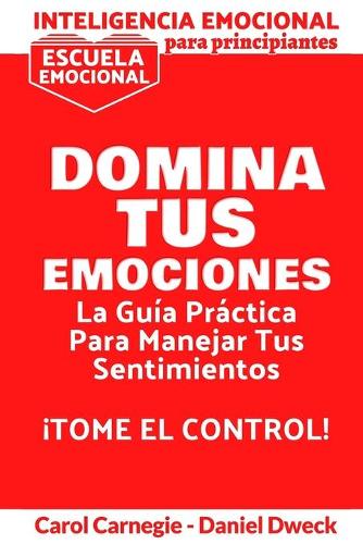 Inteligencia Emocional Para Principiantes Domina Tus Emociones By Carol Carnegie Daniel Dweck 4682