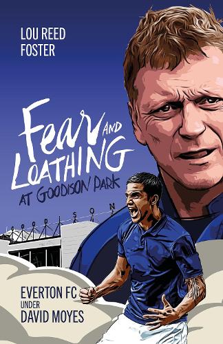 Fear and Loathing at Goodison Park: Everton Under David Moyes (Hardback)