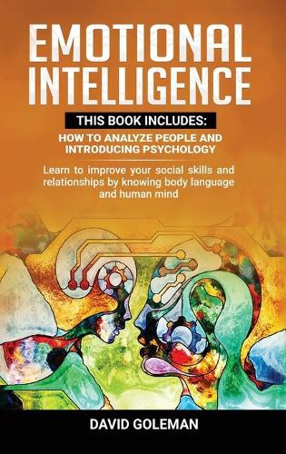 Emotional Intelligence: This Book Includes: How to Analyze People and Introducing Psychology: Learn to improve your social skills and relationships by knowing body language and human mind (Hardback)