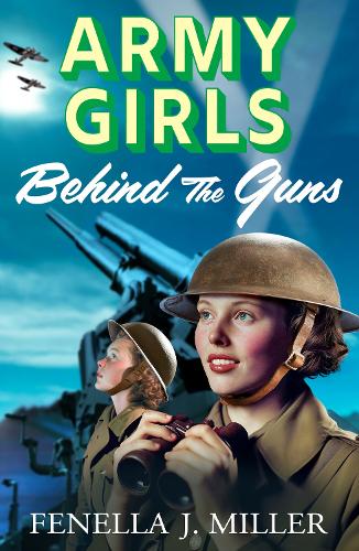 Army Girls: Behind the Guns by Fenella J Miller | Waterstones